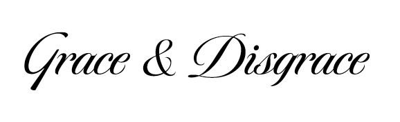 Grace & Disgrace